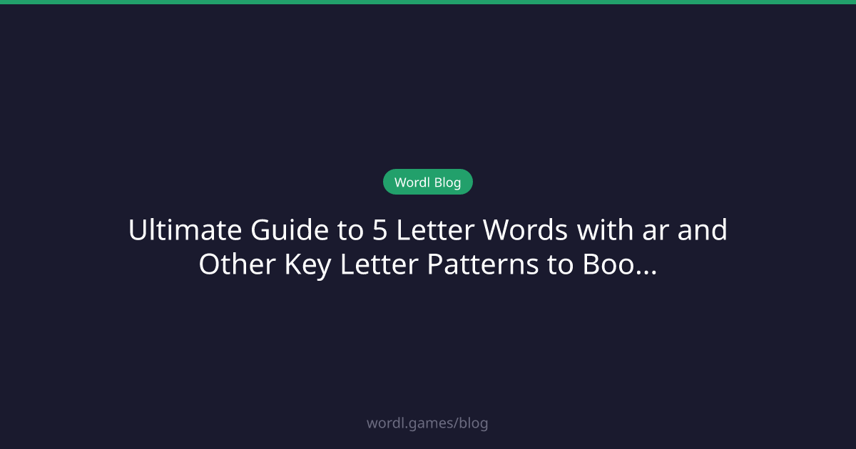 Ultimate Guide to 5 Letter Words with ar and Other Key Letter Patterns ...